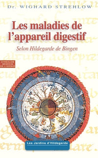 Maladies de l'appareil digestif: Selon Hildegarde de Bingen
