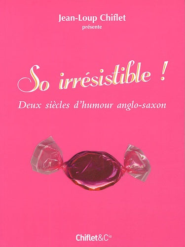 So irrésistible !: Deux siècles d'humour anglo-saxon