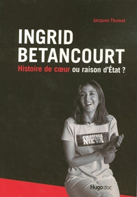 Ingrid betancourt histoire de coeur ou raison d'etat?