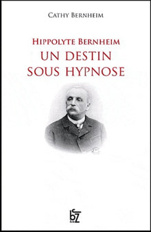 Hippolyte Bernheim un destin sous hypnose