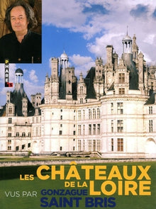 Les châteaux de la Loire vus par Gonzague Saint Bris