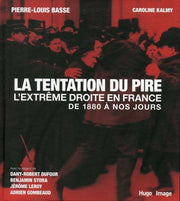 La tentation du pire - L'extreme droite en france de 1880 à nos jours
