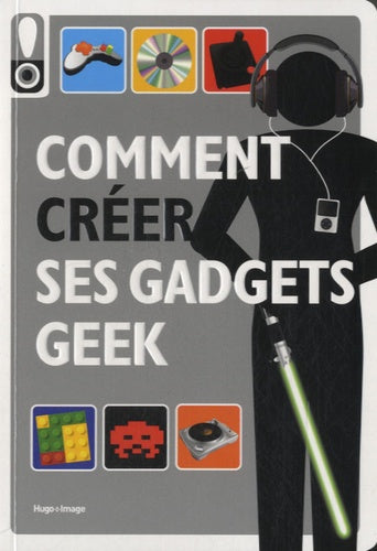 Comment créer ses gadgets geek