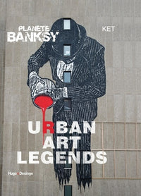 Planète Banksy Urban Art Legends