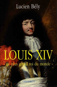 Louis XIV, le plus grand roi du monde