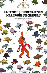 La Femme qui prenait son mari pour un chapeau: Voyage au pays du cerveau