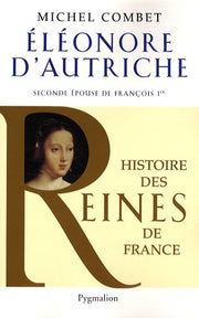 Histoire des reines de France - Élénore d'Autriche