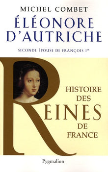 Histoire des reines de France - Élénore d'Autriche