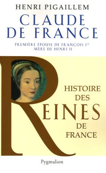 Histoire des reines de France - Claude de France