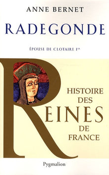 Histoire des reines de France - Radegonde: Épouse de Clotaire Ier