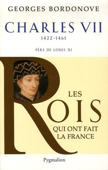 Les rois qui ont fait la France - Charles VII, 1422-1461
