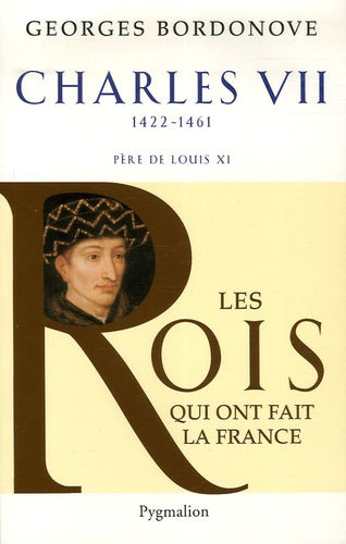 Les rois qui ont fait la France - Charles VII, 1422-1461