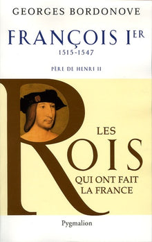 Les rois qui ont fait la France - François Ier