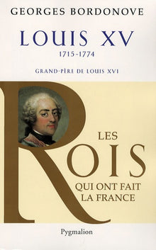 Les Rois qui ont fait la France - Louis XV, 1715-1774