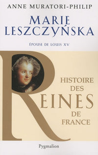 Histoire des reines de France - Marie Leszczynska