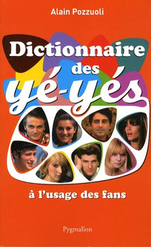 Dictionnaire des yé-yés à l'usage des fans