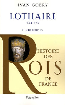 Histoire des Rois de France - Lothaire, 954-986