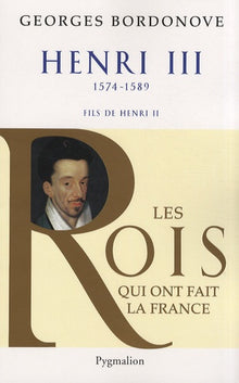 Les rois qui ont fait la France - Henri III