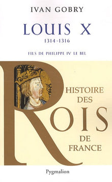 Histoire des rois de France - Louis X, 1314-1316