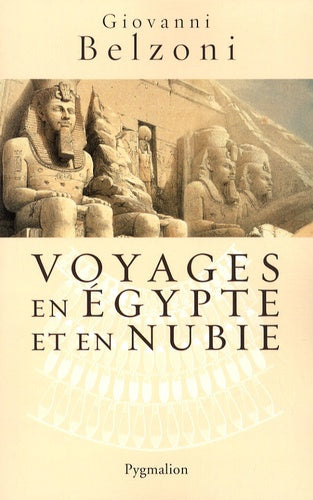 Grandes aventures de l'archéologie - Voyages en Égypte et en Nubie