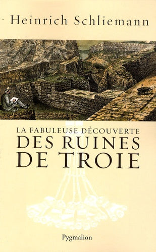 La fabuleuse découverte des ruines de Troie