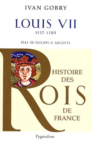 Histoire des rois de France - Louis VII, 1137-1180