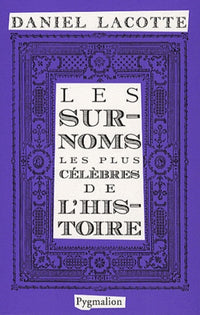 Les surnoms les plus célèbres de l'histoire