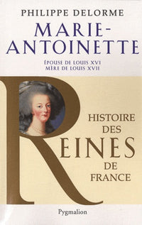 Histoire des reines de France - Marie-Antoinette