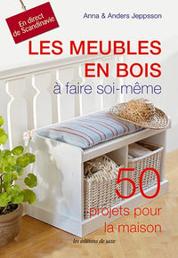 Les meubles en bois à faire soi-même. 50 projets pour la maison. En direct de Scandinavie.