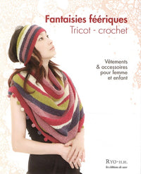 Fantaisies féeriques. Tricot, crochet: Vêtements et accessoires pour femme et enfant