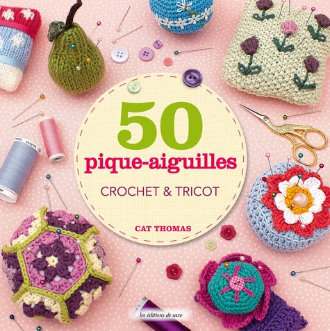 50 pique-aiguilles: Crochet & tricot