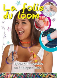 La folie du loom: 40 bijoux & accessoires en élastiques tissés