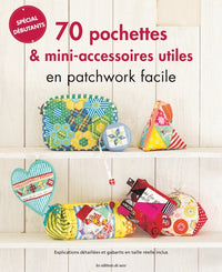 70 pochettes & accessoires utiles en patchwork