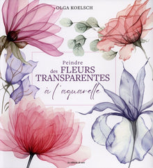 Peindre des fleurs transparentes à l'aquarelle