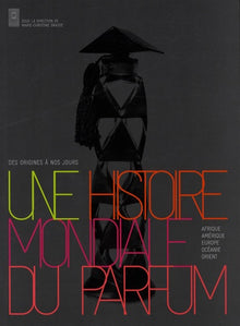 Une histoire mondiale du parfum: Des origines à nos jours