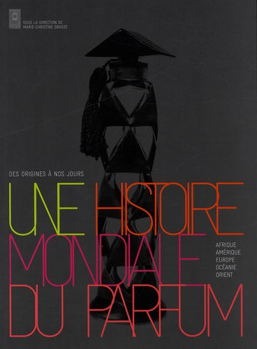 Une histoire mondiale du parfum: Des origines à nos jours