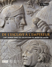 De l'esclave à l'empereur: L'art romain dans les collections du musée du Louvre