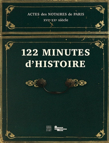 122 minutes d'histoire: Actes des notaires de Paris XVIe-XXe siècle