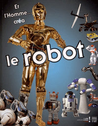 Et l'homme... créa le robot: Catalogue d'exposition, Musée des arts et métiers, 30 octobre 2012 au 3 mars 2013