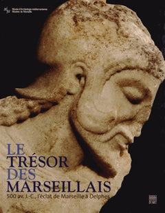 Le trésor des Marseillais: 500 av. J-C, l éclat de Marseille à Delphes