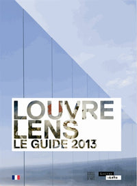 Louvre-Lens: Le guide 2013