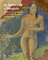 De Delacroix à Gauguin: Chefs-d'oeuvre dessinés du XIXe siècle du musée de Grenoble