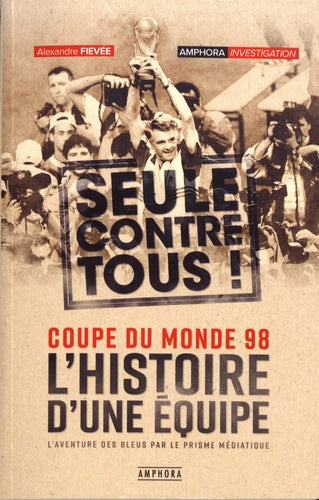Coupe du monde 98: L'histoire d'une équipe seule contre tous !