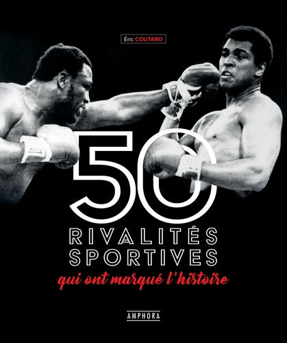 Les 50 rivalités sportives qui ont marqué l'histoire