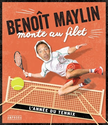 Benoît Maylin monte au filet: Les chroniques déjantées du tennis