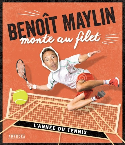 Benoît Maylin monte au filet: Les chroniques déjantées du tennis