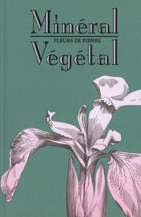 Minéral-végétal. Fleurs de pierre