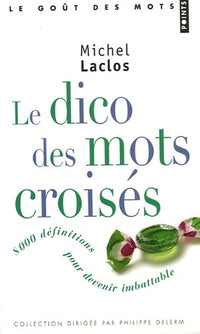 Le dico des mots croisés: 8 000 Définitions pour devenir imbattable