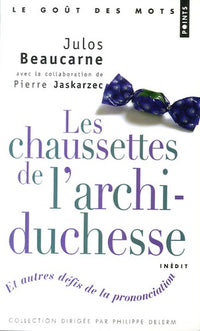 Les chaussettes de l'archiduchesse: Et autres défis de la prononciation