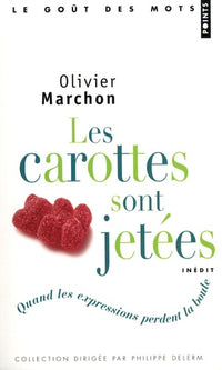 Les carottes sont jetées: Quand les expressions perdent la boule